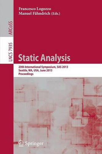 Cover image for Static Analysis: 20th International Symposium, SAS 2013, Seattle, WA, USA, June 20-22, 2012, Proceedings