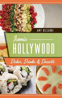 Cover image for Iconic Hollywood Dishes, Drinks & Desserts