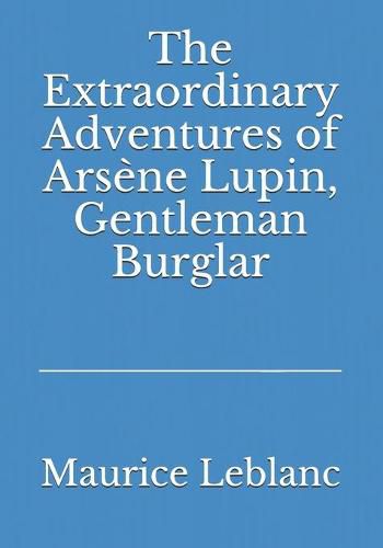 Cover image for The Extraordinary Adventures of Arsene Lupin, Gentleman Burglar