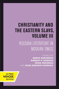 Cover image for Christianity and the Eastern Slavs, Volume III: Russian Literature in Modern Times