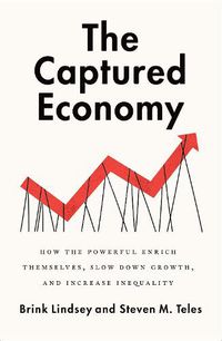 Cover image for The Captured Economy: How the Powerful Enrich Themselves, Slow Down Growth, and Increase Inequality