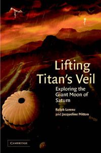 Cover image for Lifting Titan's Veil: Exploring the Giant Moon of Saturn