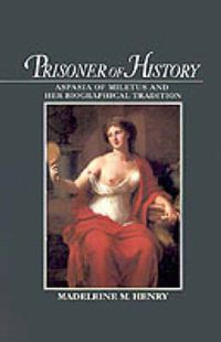 Cover image for Prisoner of History: Aspasia of Miletus and Her Biographical Tradition