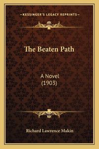 Cover image for The Beaten Path: A Novel (1903)