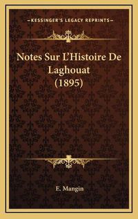 Cover image for Notes Sur L'Histoire de Laghouat (1895)