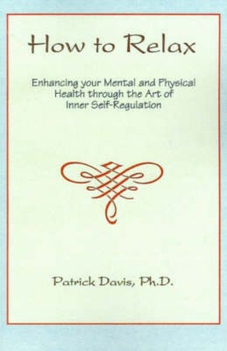 Cover image for How to Relax: Enhancing You Mental and Physical Health Through the Art of Inner Self-Regulation