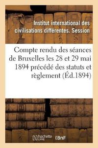 Cover image for Compte Rendu Des Seances Tenues A Bruxelles Les 28 Et 29 Mai 1894 Precede Des Statuts Et Reglement