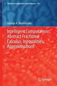 Cover image for Intelligent Computations: Abstract Fractional Calculus, Inequalities, Approximations