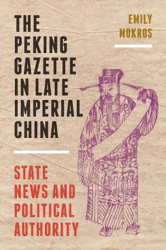 Cover image for The Peking Gazette in Late Imperial China: State News and Political Authority