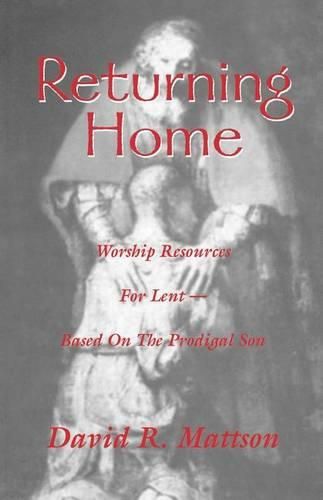 Cover image for Returning Home: Worship Resources for Lent - Based on the Prodigal Son