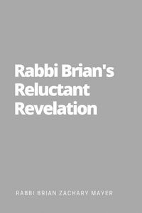 Cover image for Rabbi Brian's Reluctant Revelation