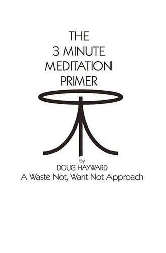 Cover image for The 3 Minute Meditation Primer: A Waste Not, Want Not Approach