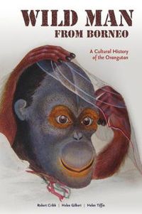 Cover image for Wild Man from Borneo: A Cultural History of the Orangutan