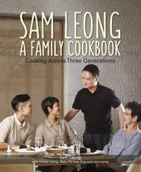 Cover image for Sam Leong: A Family Cookbook : Cooking Across Three Generations
