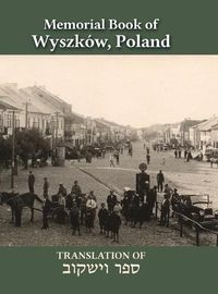 Cover image for Wyszkow Memorial Book: Translation of Sefer Wyszkow