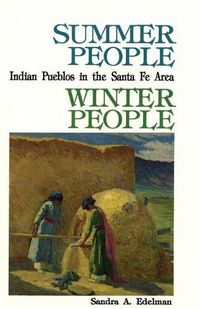 Cover image for Summer People, Winter People, A Guide to Pueblos in the Santa Fe, New Mexico Area