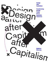 Cover image for Design after Capitalism: Transforming Design Today for an Equitable Tomorrow