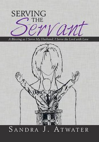 Cover image for Serving the Servant: A Blessing as I Serve My Husband; I Serve the Lord with Love