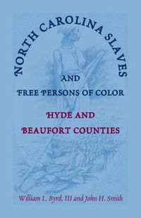 Cover image for North Carolina Slaves and Free Persons of Color: Hyde and Beaufort Counties