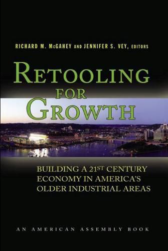 Cover image for Retooling for Growth: Building a 21st Century Economy in America's Older Industrial Areas