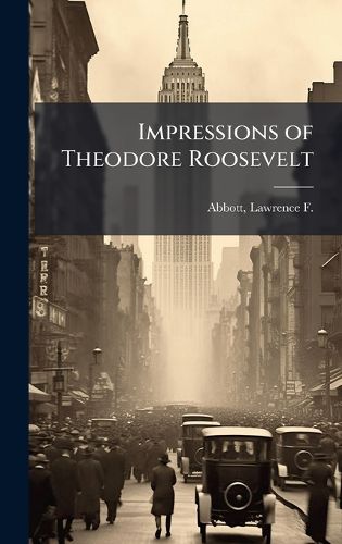 Cover image for Impressions of Theodore Roosevelt