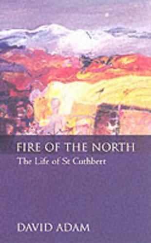 Cover image for The Fire of the North: The Life of Saint Cuthbert