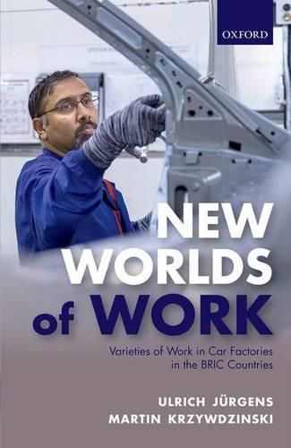 New Worlds of Work: Varieties of Work in Car Factories in the BRIC Countries