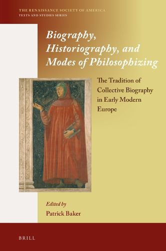 Cover image for Biography, Historiography, and Modes of Philosophizing: The Tradition of Collective Biography in Early Modern Europe