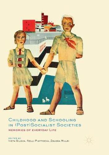 Cover image for Childhood and Schooling in (Post)Socialist Societies: Memories of Everyday Life