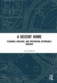 Cover image for A Decent Home: Planning, Building, and Preserving Affordable Housing