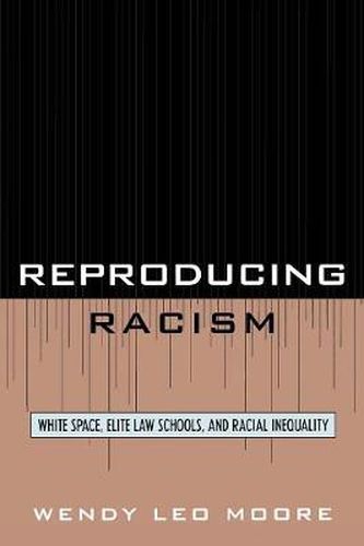 Reproducing Racism: White Space, Elite Law Schools, and Racial Inequality