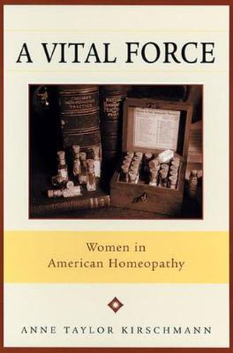 Cover image for A Vital Force: Women in American Homeopathy