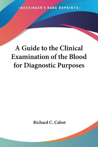 Cover image for A Guide To The Clinical Examination Of The Blood For Diagnostic Purposes