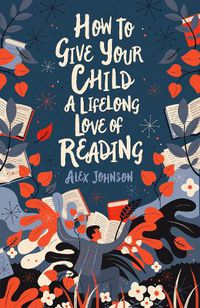 Cover image for How To Give Your Child A Lifelong Love Of Reading