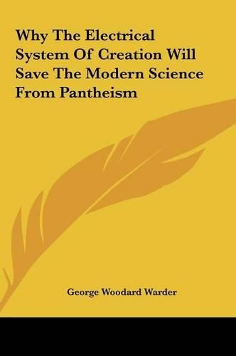 Cover image for Why the Electrical System of Creation Will Save the Modern Science from Pantheism