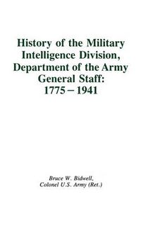 Cover image for History of the Military Intelligence Division, Department of the Army General Staff: 1775-1941