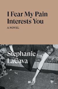 Cover image for I Fear My Pain Interests You: A Novel