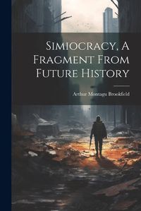 Cover image for Simiocracy, A Fragment From Future History