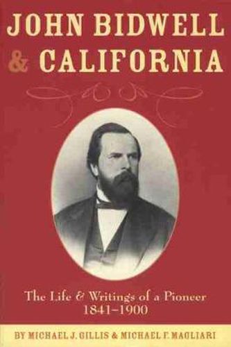 Cover image for John Bidwell and California: The Life and Writings of a Pioneer, 1841-1900