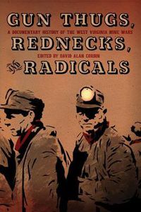 Cover image for Gun Thugs, Rednecks, And Radicals: A Documentary History of the West Virgina Mine Wars