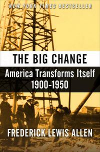 Cover image for The Big Change: America Transforms Itself, 1900-1950