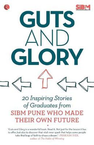 Guts and Glory: 20 Inspiring Stories of Graduates from SIBM Pune Who Made Their Own Future