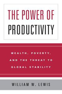 Cover image for The Power of Productivity: Wealth, Poverty, and the Threat to Global Stability