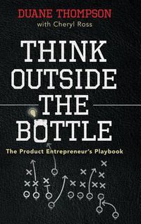 Cover image for Think Outside the Bottle: The Product Entrepreneur's Playbook