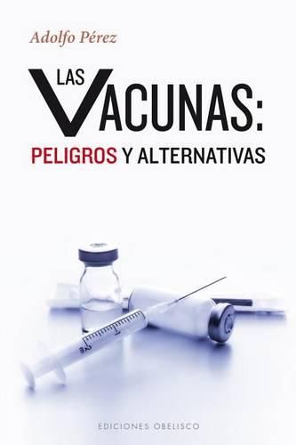 Cover image for Las Vacunas: Peligros y Alternativas