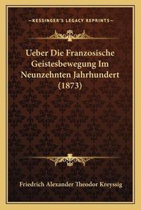 Cover image for Ueber Die Franzosische Geistesbewegung Im Neunzehnten Jahrhundert (1873)