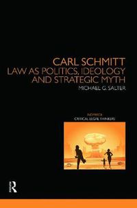 Cover image for Carl Schmitt: Law as Politics, Ideology and Strategic Myth