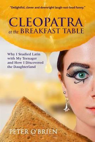 Cover image for Cleopatra at the Breakfast Table: Why I Studied Latin with My Teenager and How I Discovered the Daughterland