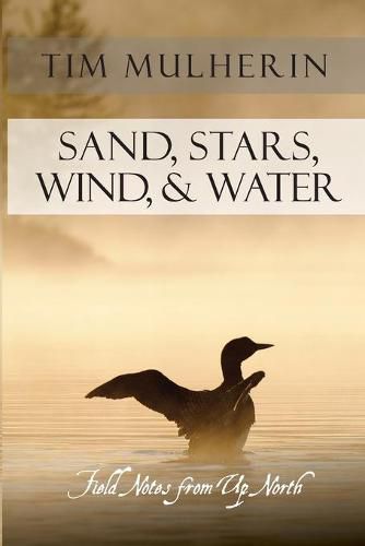 Cover image for Sand, Stars, Wind, & Water: Field Notes from Up North