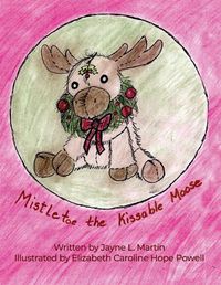 Cover image for Mistletoe the Kissable Moose